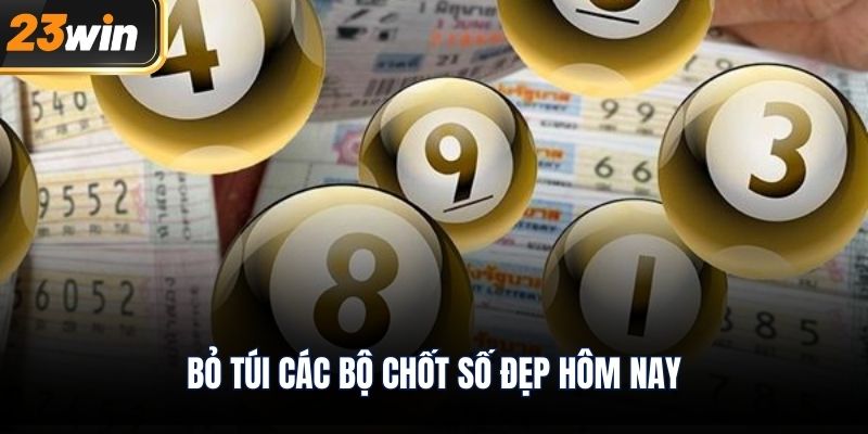 Bỏ túi các bộ chốt số đẹp hôm nay