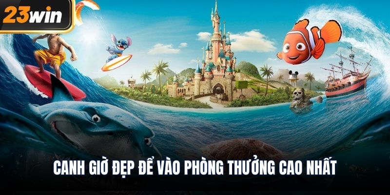 Canh giờ đẹp để vào phòng thưởng cao nhất