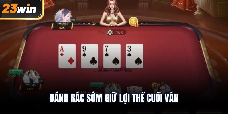 Đánh rác sớm giữ lợi thế cuối ván