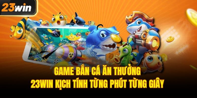 Game bắn cá ăn thưởng