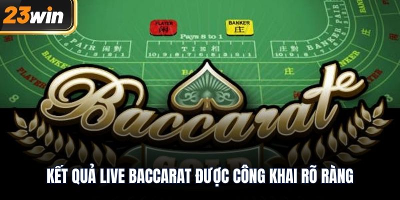 Kết quả live baccarat được công khai rõ ràng