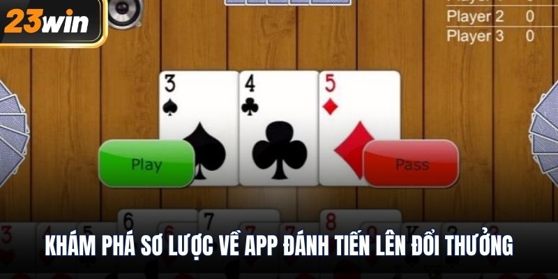 Khám phá sơ lược về app đánh tiến lên đổi thưởng