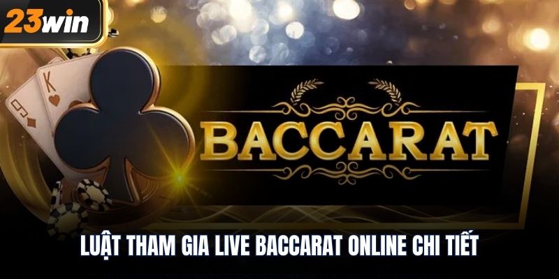 Luật tham gia Live Baccarat online chi tiết