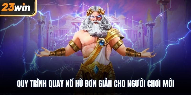 Quy trình quay nổ hũ đơn giản cho người chơi mới
