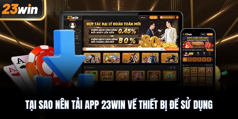 Tại sao nên tải app 23WIN về thiết bị để sử dụng