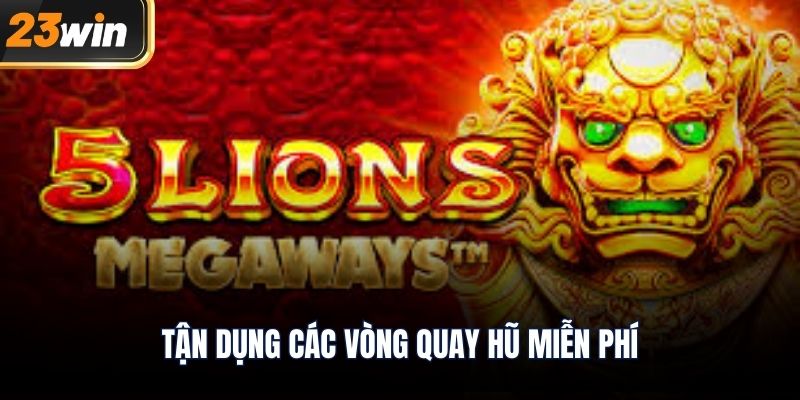 Tận dụng các vòng quay hũ miễn phí