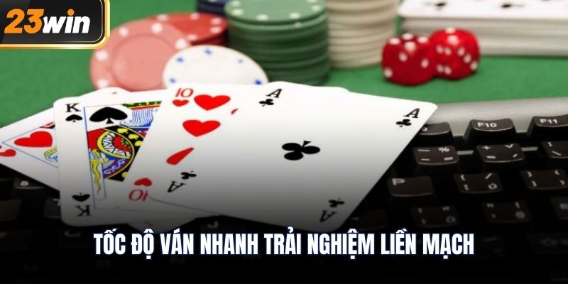 Tốc độ ván nhanh trải nghiệm liền mạch