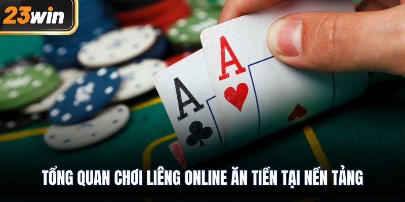 Tổng quan chơi liêng online ăn tiền tại nền tảng