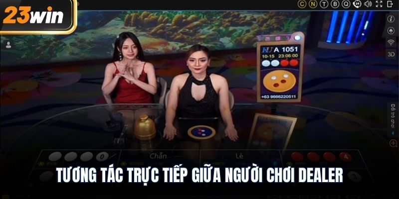 Tương tác trực tiếp giữa người chơi dealer
