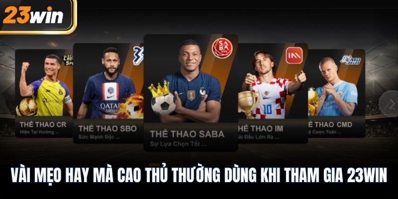 Vài mẹo hay mà cao thủ thường dùng khi tham gia 23WIN